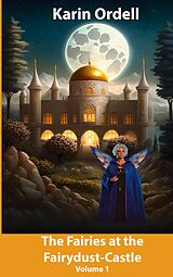 eBook (epub) The Fairies at the Fairydust-Castle de Karin Ordell