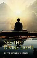 E-Book (epub) See the Divine Light von Peter Henrik Ertner