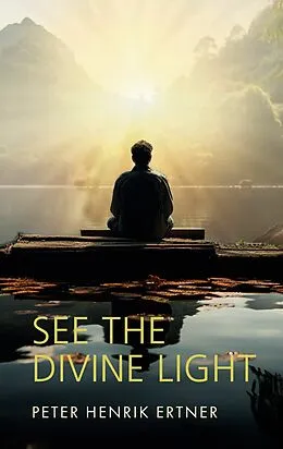 E-Book (epub) See the Divine Light von Peter Henrik Ertner