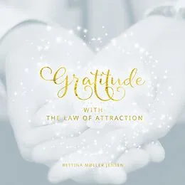 E-Book (epub) Gratitude with the Law of Attraction von Bettina Møller Jensen