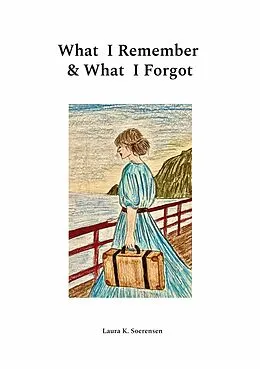 E-Book (epub) What I Remember & What I Forgot von Laura K. Soerensen