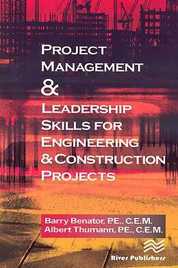 E-Book (pdf) Project Management &Leadership Skills for Engineering & Construction Projects von Barry Benator, Albert Thumann