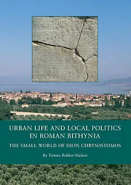 E-Book (epub) Urban Life and Local Politics in Roman Bithynia von Tonnes Bekker-Nielsen