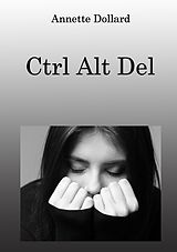 E-Book (epub) Ctrl Alt Del von Annette Dollard