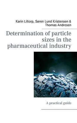 E-Book (epub) Determination of particle sizes in the pharmaceutical industry von Karin Liltorp, Søren Lund Kristensen, Thomas Andresen