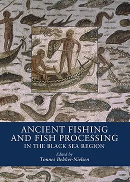 E-Book (pdf) Ancient Fishing and Fish Processing in the Black Sea Region von Tonnes Bekker-Nielsen