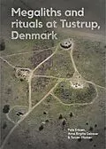 E-Book (pdf) Megaliths and rituals at Tustrup, Denmark von Palle Eriksen, Anne Birgitte Gebauer, Torsten Madsen