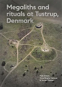 E-Book (pdf) Megaliths and rituals at Tustrup, Denmark von Palle Eriksen, Anne Birgitte Gebauer, Torsten Madsen