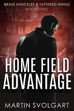 E-Book (epub) Home Field Advantage (Brass Knuckles & Tattered Wings, #3) von Martin Svolgart