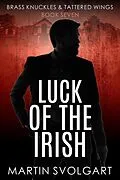 E-Book (epub) Luck of the Irish (Brass Knuckles & Tattered Wings, #7) von Martin Svolgart