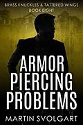 E-Book (epub) Armor Piercing Problems (Brass Knuckles & Tattered Wings, #8) von Martin Svolgart
