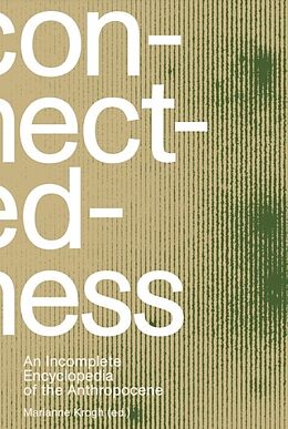 Kartonierter Einband Connectedness: an incomplete encyclopedia of anthropocene von Marianne Krogh