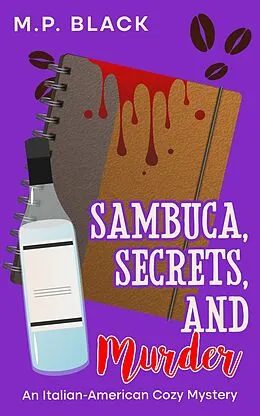 E-Book (epub) Sambuca, Secrets, and Murder (An Italian-American Cozy Mystery, #2) von M. P. Black