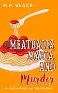 E-Book (epub) Meatballs, Mafia, and Murder (An Italian-American Cozy Mystery, #4) von M. P. Black