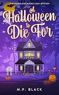 E-Book (epub) A Halloween to Die For (A Wonderland Books Cozy Mystery, #3) von M. P. Black
