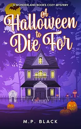 E-Book (epub) A Halloween to Die For (A Wonderland Books Cozy Mystery, #3) von M. P. Black