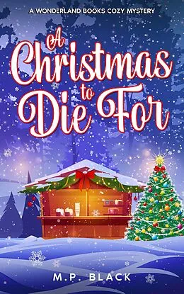 E-Book (epub) A Christmas to Die For (A Wonderland Books Cozy Mystery, #4) von M. P. Black