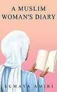 Couverture cartonnée A Muslim Woman's Diary de Sumaya Amiri