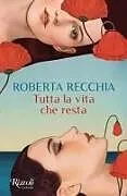 Kartonierter Einband Tutta la vita che resta von Roberta Recchia