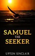 E-Book (epub) Samuel the Seeker von Upton Sinclair