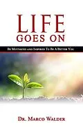 E-Book (epub) Life Goes On: Be Motivated and Inspired to Be a Better You von Marco Walder