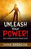 E-Book (epub) Unleash your Power! Self improvement made easy von Mike Spencer