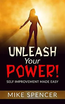 E-Book (epub) Unleash your Power! Self improvement made easy von Mike Spencer