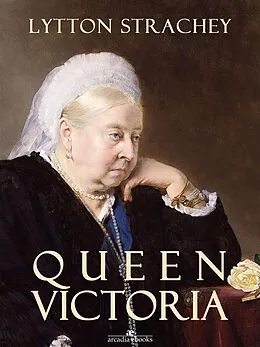 E-Book (epub) Queen Victoria (Arcadia Ebooks) von Lytton Strachey