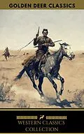 E-Book (epub) Western Classic Collection: Cabin Fever, Heart of the West, Good Indian, Riders of the Purple Sage... (Golden Deer Classics) von O. Henry, James Oliver Curwood, Zane Grey