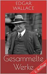 E-Book (epub) Gesammelte Werke (Vollständige Ausgaben - 2. Auflage) von Edgar Wallace