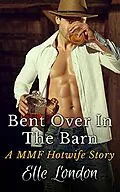 E-Book (epub) Bent Over In The Barn: A MMF Hotwife Story von Elle London