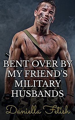 E-Book (epub) Bent Over By My Friend's Military Husbands von Daniella Fetish