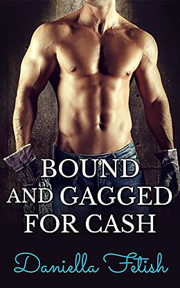 E-Book (epub) Bound And Gagged For Cash von Daniella Fetish