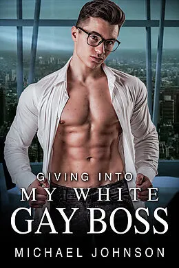 E-Book (epub) Giving Into My White, Gay Boss von Michael Johnson