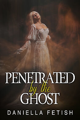 E-Book (epub) Penetrated By The Ghost von Daniella Fetish