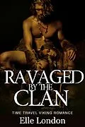 E-Book (epub) Ravaged By The Clan: Historical Viking Time Travel Romance von Elle London