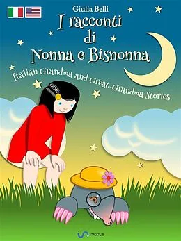 E-Book (epub) I racconti di Nonna e Bisnonna (Bilingue Italiano-Inglese) - Italian Grandma and Great-Grandma Stories (Bilingual Italian-English) von Giulia Belli