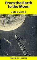 E-Book (epub) From the Earth to the Moon (Phoenix Classics) von Jules Verne, Phoenix Classics