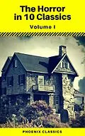 E-Book (epub) The Horror in 10 Classics vol1 (Phoenix Classics) : The King in Yellow, The Lost Stradivarius, The Yellow Wallpaper, The Legend of Sleepy Hollow, The Turn of the Screw, Carmilla, The Raven, Frankenstein, Strange Case of Dr Jekyll and Mr Hyde, Dracula von Robert William Chambers, Bram Stoker, Phoenix Classics