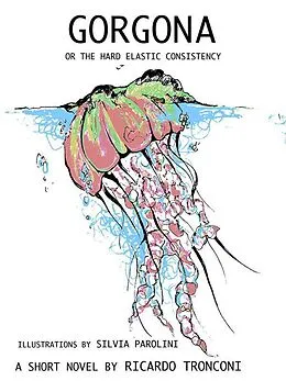 E-Book (epub) Gorgona, or the hard elastic consistency von Ricardo Tronconi