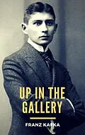 E-Book (epub) Up in the Gallery von Franz Kafka