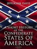 E-Book (epub) A Short History of the Confederate States of America von Jefferson Davis