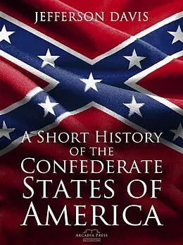 E-Book (epub) A Short History of the Confederate States of America von Jefferson Davis