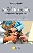 Kartonierter Einband Guérir le monde von Pape François - Jorge Mario Bergoglio