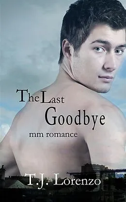 E-Book (epub) The Last Goodbye (MM Romance) von T. J. Lorenzo