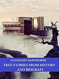 E-Book (epub) True Stories From History and Biography von Nathaniel Hawthorne