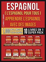 eBook (epub) Espagnol ( L'Espagnol Pour Tous ) - Apprendre L'espagnol avec des Images (Super Pack 10 Livres en 1) de Mobile Library