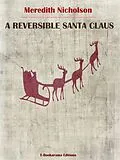 E-Book (epub) A Reversible Santa Claus von Meredith Nicholson