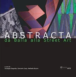 E-Book (epub) Abstracta. Da Balla alla Street Art von Giuseppe Stagnitta, Giancarlo Carpi, Raffaella Bozzini