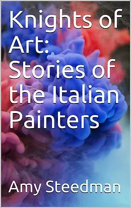 E-Book (epub) Knights of Art: Stories of the Italian Painters von Amy Steedman